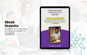 Criativa EaD - Ebook gratuito: Implantação de Universidades Corporativas EaD pela TI usando Moodle™